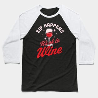 Sip Happens, It's okay to Wine - Funny Red Wine Drinking Pun Baseball T-Shirt
